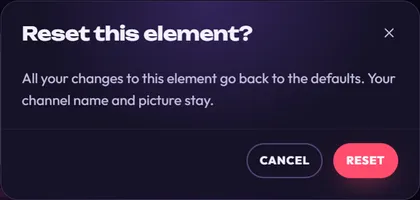 The Reset this element? dialog: All your changes to this element go back to the defaults. Your channel name and picture stay. Buttons CANCEL and RESET